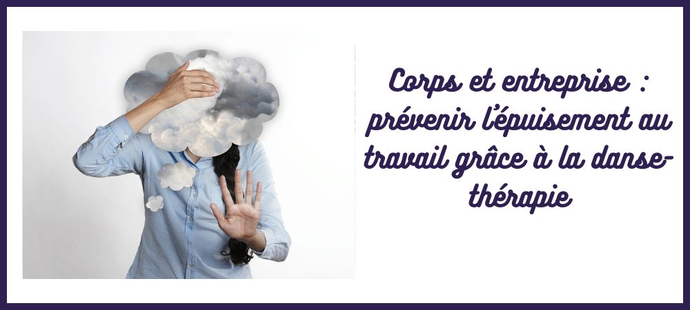 L'Atelier Sublime danse-thérapie danse-art-thérapie pole-art-thérapie entreprise leadership épuisement professionnel burn-out brown-out bore-out fatigue au travail stress santé mentale