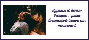 hypnose danse-thérapie danse-art-thérapie sophrologie pole-art-thérapie L'Atelier Sublime caroline cuny confiance en soi santé mentale performance entreprise affirmation de soi visualisation inconscient