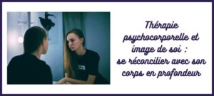 image de soi image corporelle thérapie psychocorporelle psycho-corporel sophrologie hypnose cognition incarnée psychologie confiance en soi pole-art-thérapie caroline cuny L'Atelier Sublime