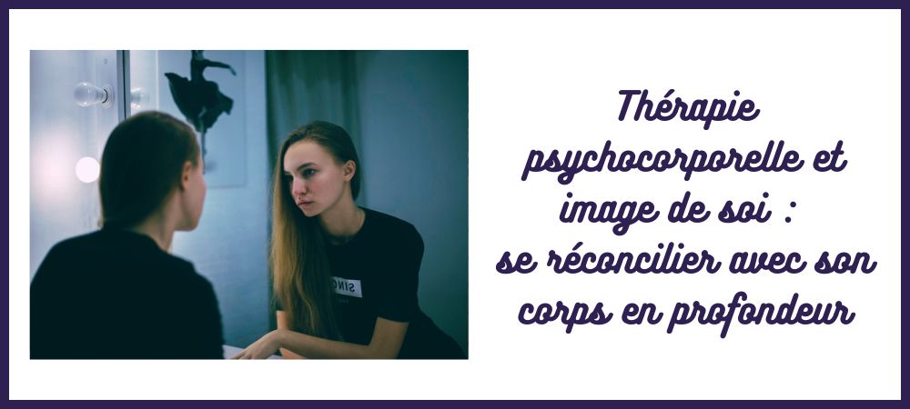 image de soi image corporelle thérapie psychocorporelle psycho-corporel sophrologie hypnose cognition incarnée psychologie confiance en soi pole-art-thérapie caroline cuny L'Atelier Sublime