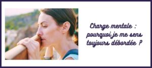 charge mentale pourquoi je me sens toujours débordée charge mentale malgré bonne organisation comment alléger sa charge mentale comment réduire sa charge mentale je pense à tout tout le temps Caroline Cuny L'Atelier Sublime