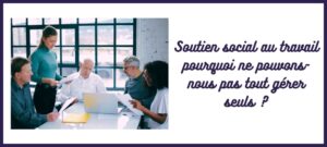 soutien social au travail, régulation émotionnelle au travail, manque de soutien au travail et stress, Caroline Cuny L'Atelier Sublime